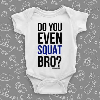 The ''Do You Even Squat Bro?'' cool baby onesie in white.