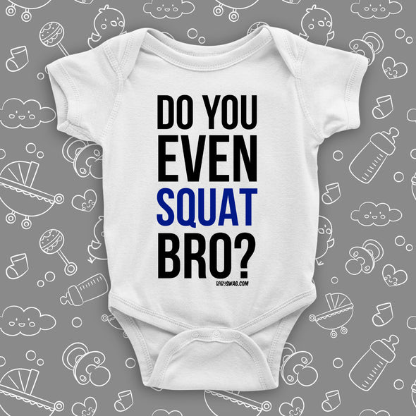 The ''Do You Even Squat Bro?'' cool baby onesie in white.
