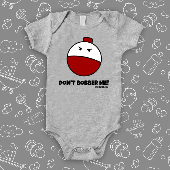 The "Don't Bobber Me" funny baby onesies in grey. 