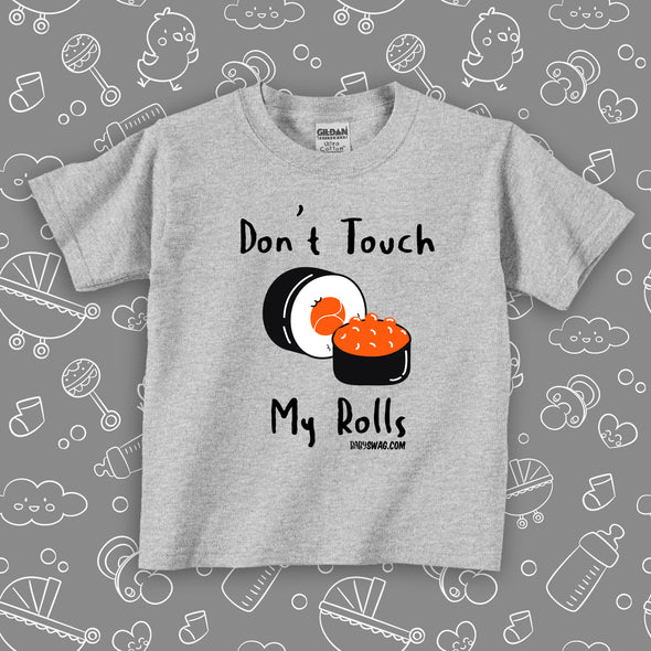  The ''Don't Touch My Rolls'' cute toddler shirts in grey.