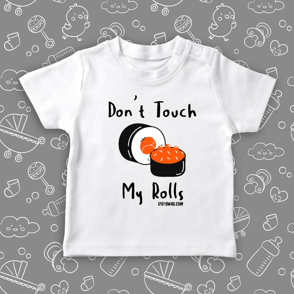 The ''Don't Touch My Rolls'' cute toddler shirts in white.