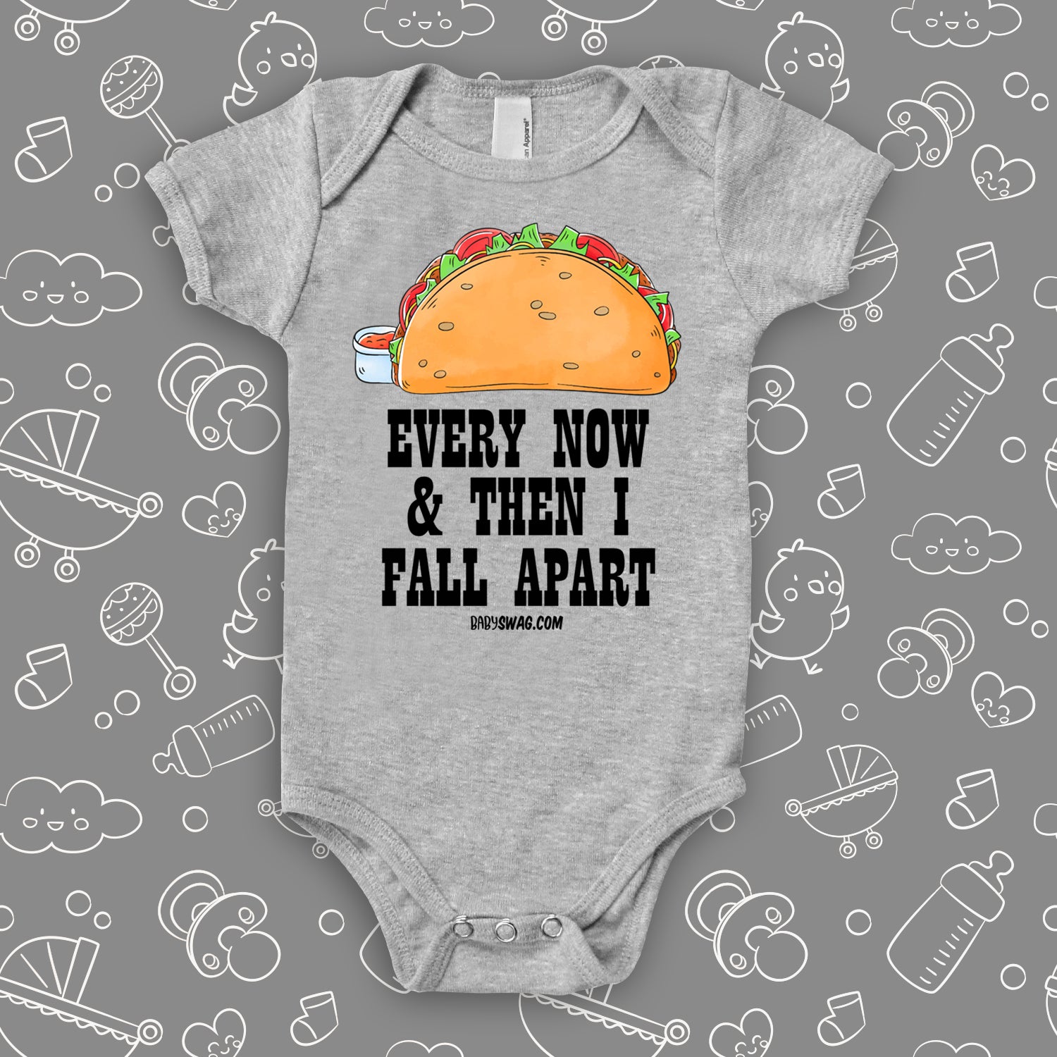 Grey taco baby onesie with "Every now and then I fall apart" print and an image of a tasty taco. 