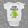 "Everyday I'm Brusselin'" cool baby boy onesie, color white.