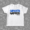 The ''Gangsta Napper'' cool toddlers shirts in white.