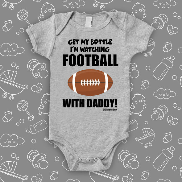 Cute baby boy onesies with saying "Get My Bottle I'm Watching Football With daddy"