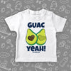 White cute toddler shirt with "Guac Yeah!" print and image of avocade with heart-shaped stone. 