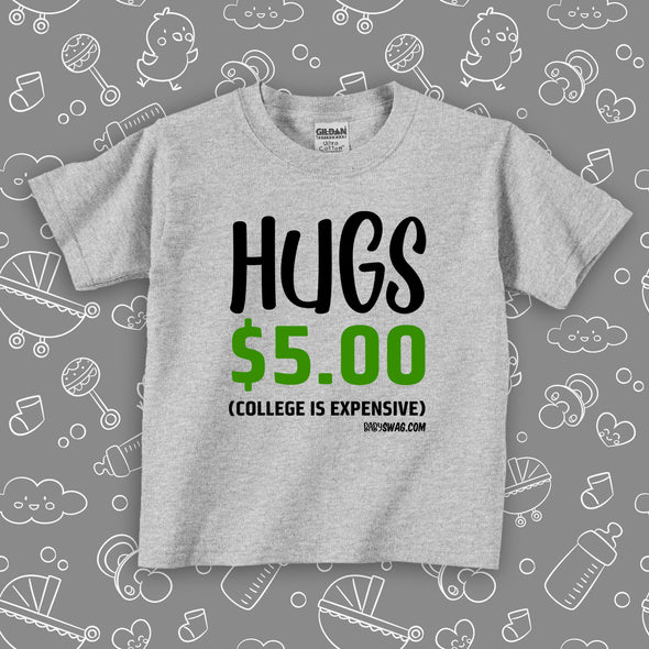 The ''Hugs $5 (College Is Expensive)'' funnt toddler tee in grey.