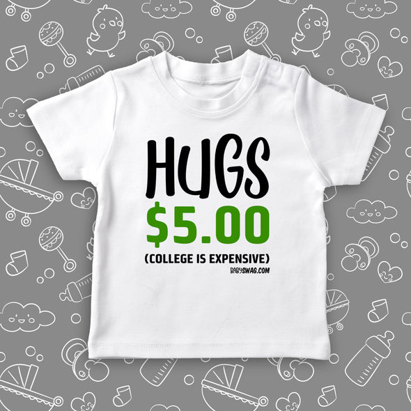 The ''Hugs $5 (College Is Expensive)'' funnt toddler tee in white.