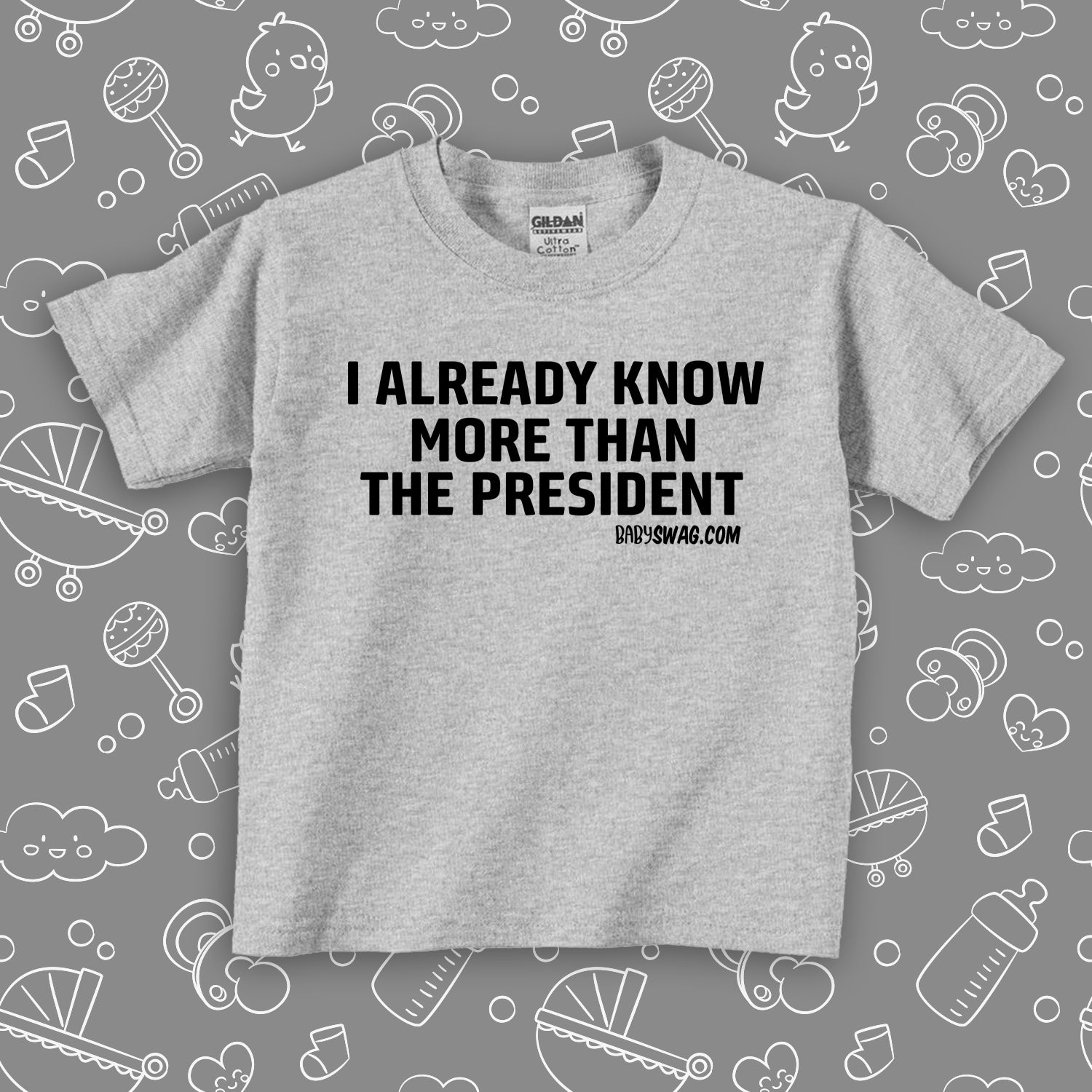 Funny toddler shirt with caption "I Already Know More Than The President" in grey. 