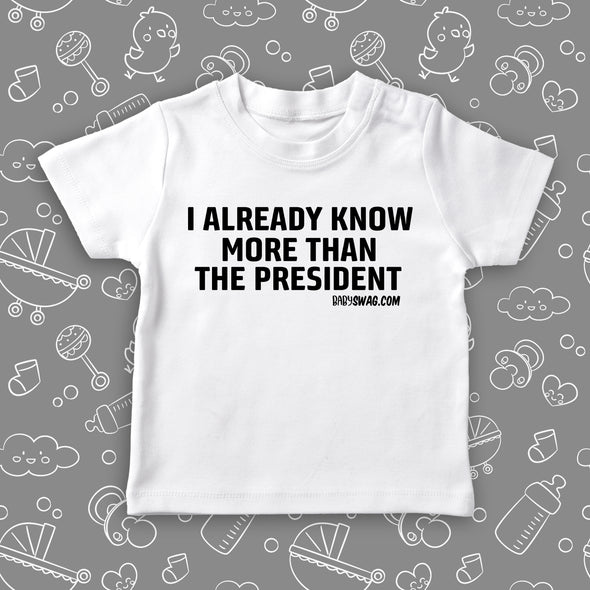 Funny toddler shirt with the caption "I Already Know More Than The President" in white.