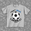 Funny toddler boy shirts with saying "I Don't Drool, I Dribble!" in grey. 