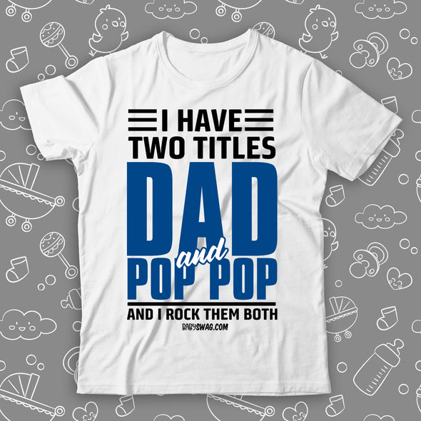 I Have Two Titles Dad And Pop Pop And I Rock Them Both
