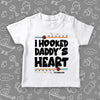 "I Hooked Daddy's Heart " cute toddler shirt in white. 
