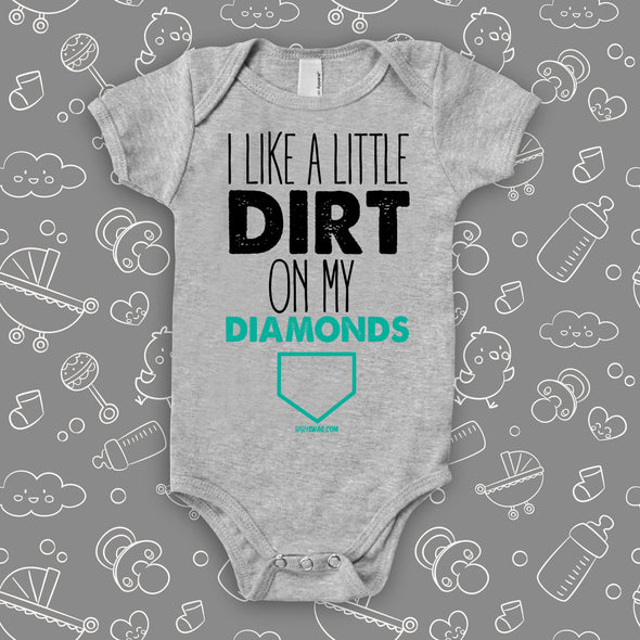 Cute baby boy onesies with saying "I Like A Little Dirt On My Diamonds" in grey.