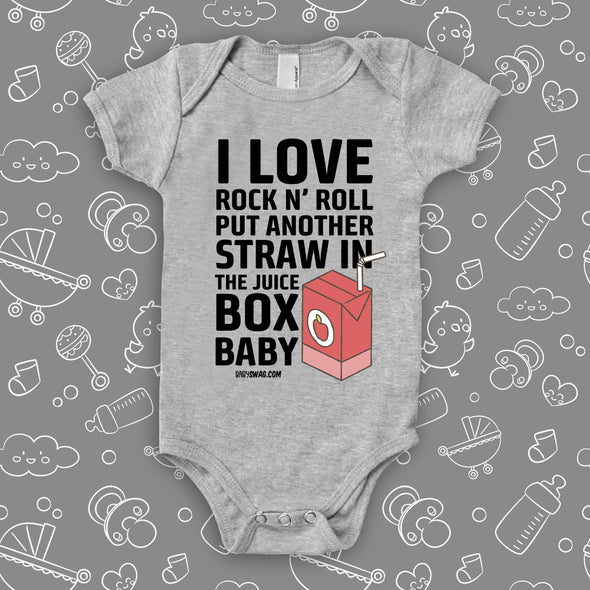 Cool baby onesies with saying " I Love Rock N' Roll, Put Another Straw In The Juice Box Baby" in grey.