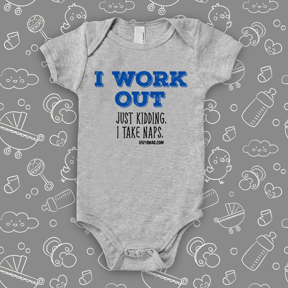 The ''I Work Out, Just Kidding, I Take Naps'' funny baby onesie in gray 