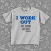 Funny toddler shirt with saying "I Work Out, Just Kidding, I Take Naps" in grey. 