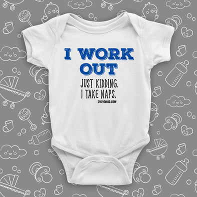 The ''I Work Out, Just Kidding, I Take Naps'' funny baby onesie in white
