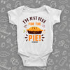 Cute baby onesies with saying "I'm Just Here For The PIe"  in white.