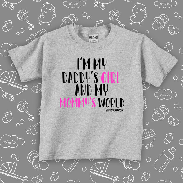 Grey toddler girl shirt with saying "I'm My Daddy's Girl And My Mommy's World".