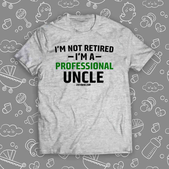 I'm Not Retired I'm A Professional Uncle