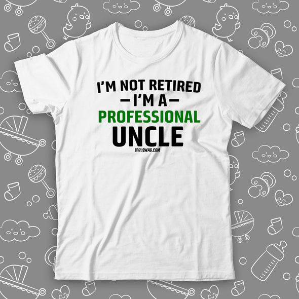 I'm Not Retired I'm A Professional Uncle