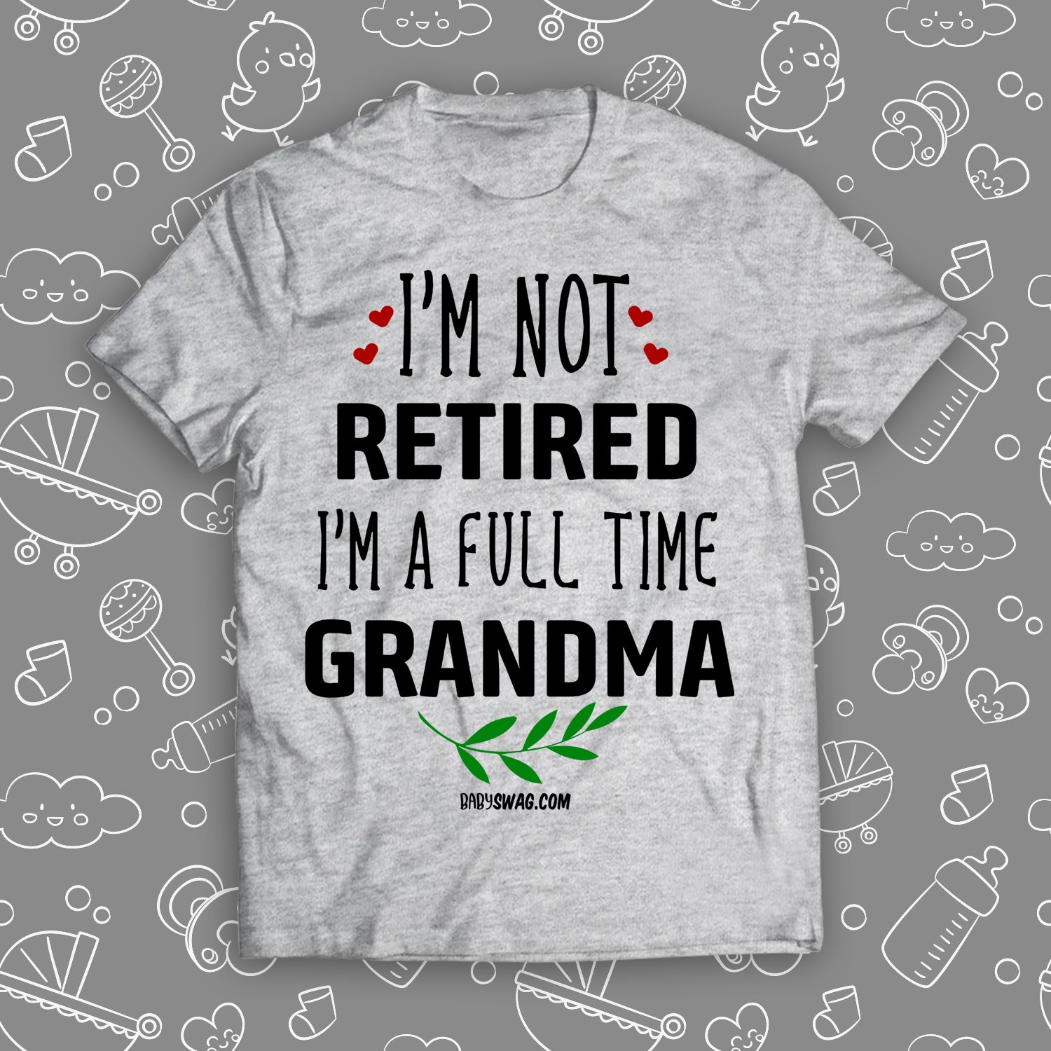 I'm Not Retired, I'm A Full Time Grandma