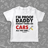 White cool toddler shirt saying "I'm Proof Daddy Doesn't Always Work On Cars All The Time".