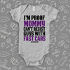 A grey hilarious baby onesie sayng "I'm Proof Mommy Can't Resist Guys With Fast Cars"   