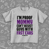 Funny toddler shirt with saying "I'm Proof Mommy Can't Resist Guys With Fast Cars" in grey. 