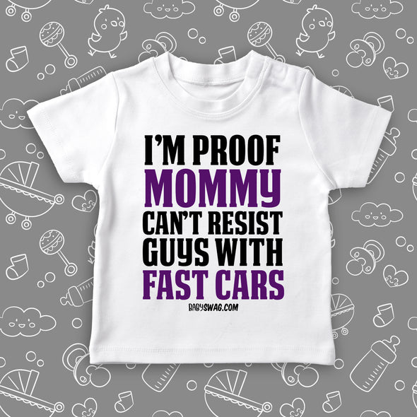 Funny toddler shirt with saying "I'm Proof Mommy Can't Resist Guys With Fast Cars" in white. 