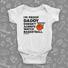 Hilarious baby onesies with saying "I'm Proof That Daddy Doesn't Always Watch Basketball" in white. 