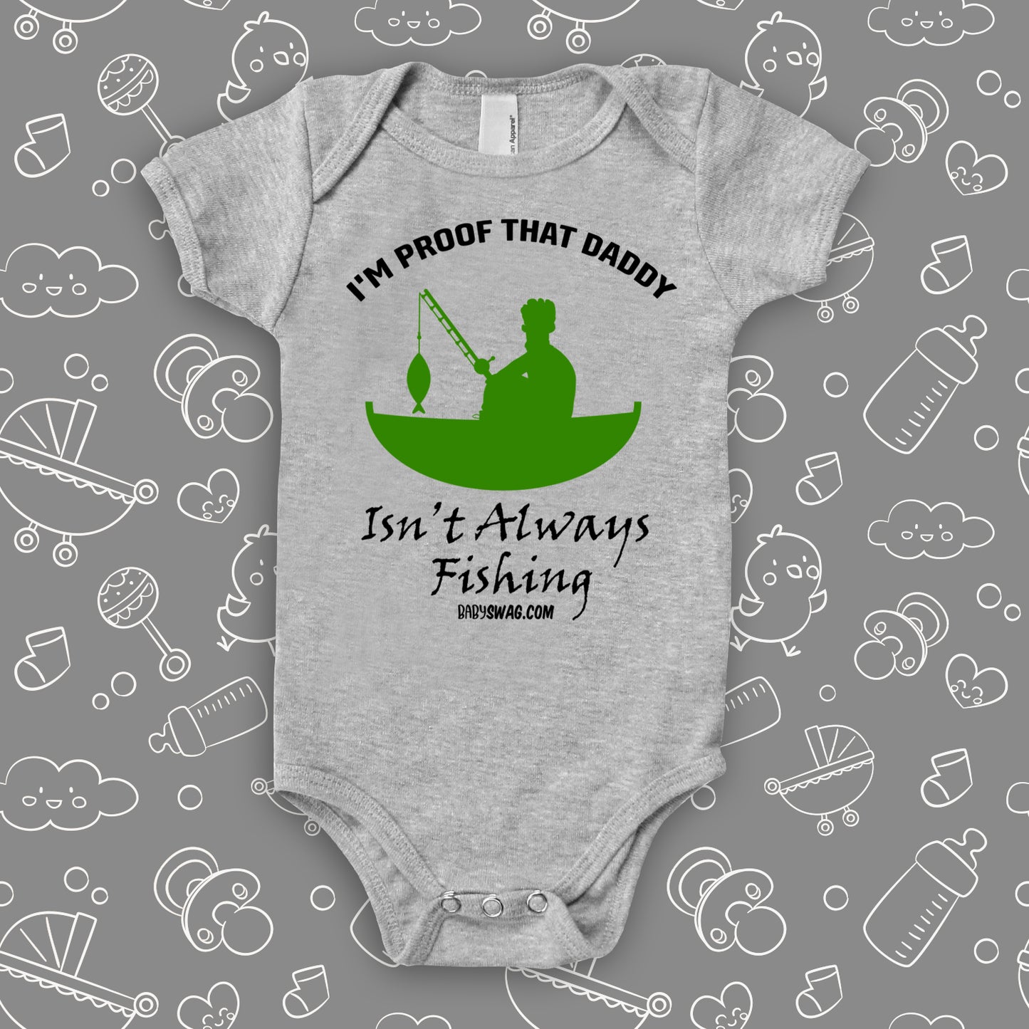 I'm Proof That Daddy Isn't Always Fishing | Baby Swag 6/12 Months / Heather Gray