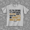 Grey cool toddler shirt saying "If I'm Crying It's Because My Feet Don't Reach The Pedals In Daddy's Race Car!". 