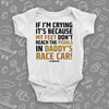 Unique baby boy onesies with saying "If I'm Crying, It's Because My Feet Don't Reach The Pedals In Daddy's Race Car!"  in white. 