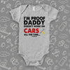 A Grey funny baby onesies saying "I'm Proof Daddy Doesn't Always Work On Cars All The Time".