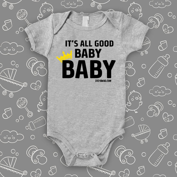 Cute baby onesie with saying "It's All Good Baby" in grey. 
