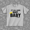 The "It's All Good Baby" cool toddler shirt in grey. 