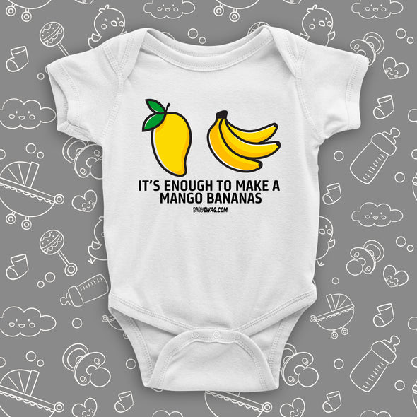 Hilarious baby onesie with "It's Enough To Make A Mango Bananas" print, in white.