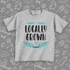 Cute toddler shirts with saying "Locally Grown" in grey. 