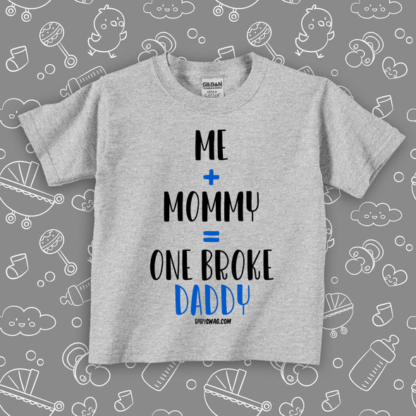Toddler shirts with caption "Me + Mommy = One Broke Daddy" in grey.  