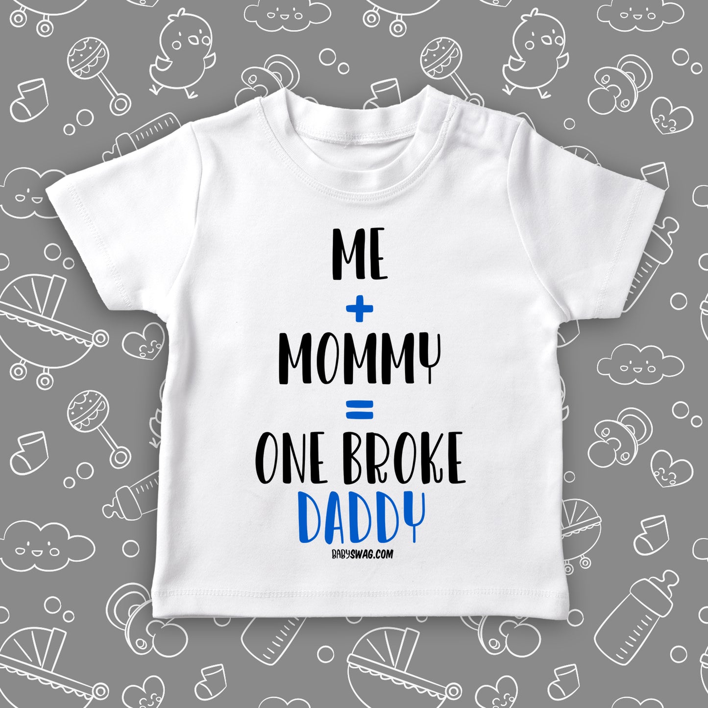 Toddler shirts with caption "Me + Mommy = One Broke Daddy" in white. 