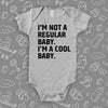 The ''I'm Not A Regular Baby. I'm A Cool Baby'' cool baby onesies in grey.