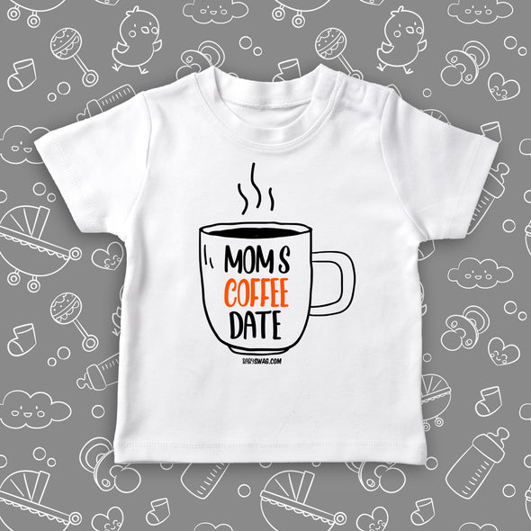 White toddler graphic tee with saying "Mom's Coffee Date" and an image of a coffee cup.