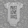  Grey cool baby onesie with print "Must love dogs."