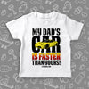 Toddler graphic tee with saying "My Dad's Car Is Faster Than Yours!" in white.