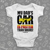 A white cute baby boy onesie with saying "My Dad's Car Is Faster Than Yours!" and an image of a yellow race car. 