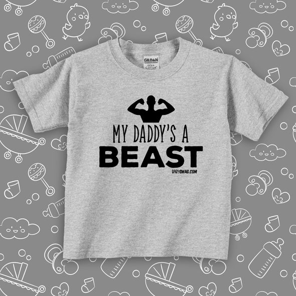 Cute toddler shirt with saying "My Daddy's A Beast" in grey. 
