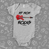 The "My Mom Rocks" cute baby onesies in grey