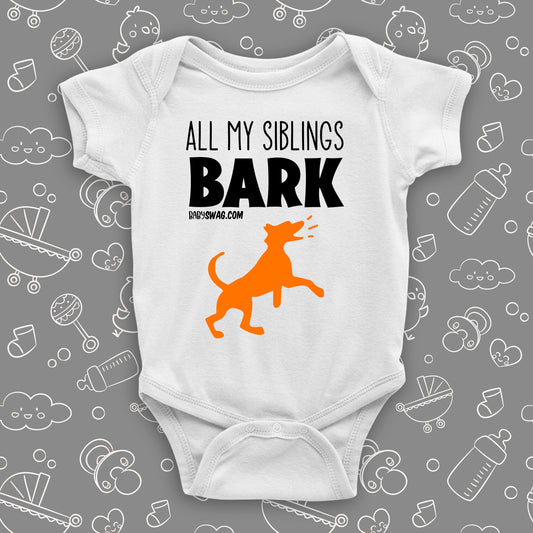 ''My Siblings All Bark'' cute baby onesie in white